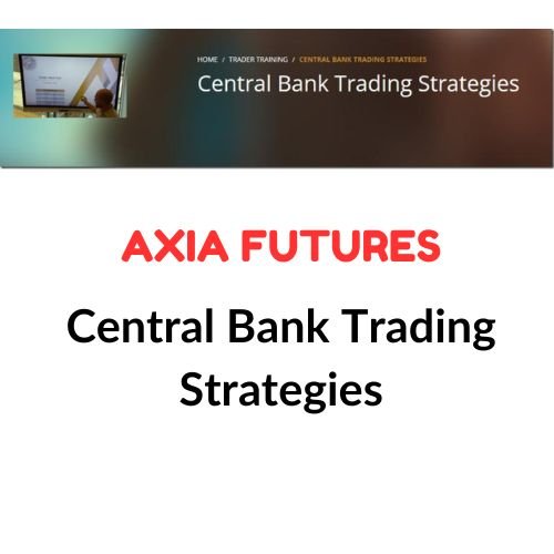 AXIA Futures – Central Bank Trading Strategies 1 AXIA Futures – Central Bank Trading Strategies