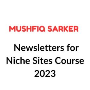 Mushfiq Sarker – Newsletters for Niche Sites Course 2023