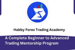 Habby Forex Trading Academy – A Complete Beginner to Advanced Trading Mentorship Program