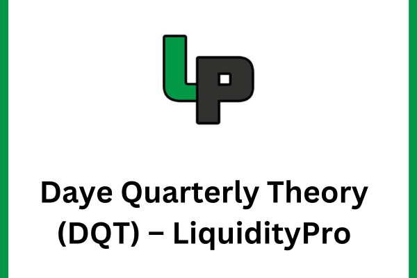 Daye Quarterly Theory (DQT) – LiquidityPro 1 Daye Quarterly Theory (DQT) – LiquidityPro