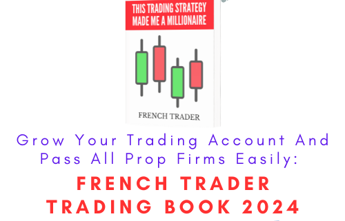 Grow Your Trading Account And Pass All Prop Firms Easily: French Trader Trading Book 2024 1 Grow Your Trading Account And Pass All Prop Firms Easily: French Trader Trading Book 2024