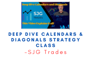 SJG Trades – Deep Dive Calendars & Diagonals Strategy Class
