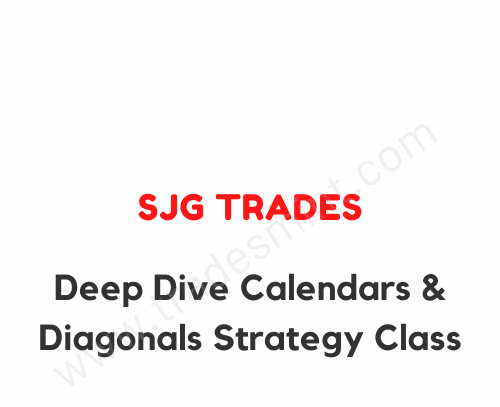 SJG Trades - Deep Dive Calendars & Diagonals Strategy Class 1 SJG Trades - Deep Dive Calendars & Diagonals Strategy Class