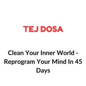 Tej Dosa – Clean Your Inner World- Reprogram Your Mind In 45 Days