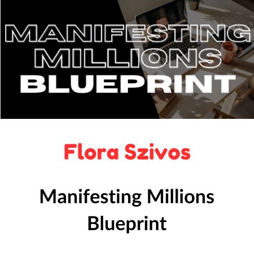 Flora Szivos – Manifesting Millions Blueprint 1 Flora Szivos – Manifesting Millions Blueprint