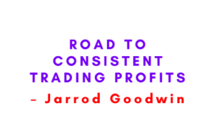 Jarrod Goodwin – Road to Consistent Trading Profits