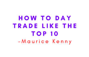 Maurice Kenny – How to Day Trade Like the Top 10