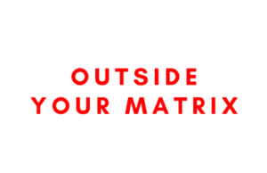 Outside Your Matrix