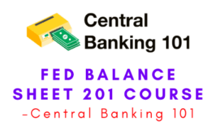 Central Banking 101 – Fed Balance Sheet 201 Course
