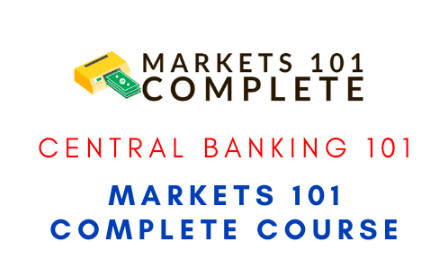 Central Banking Markets 101 Complete Course 1 Central Banking Markets 101 Complete Course