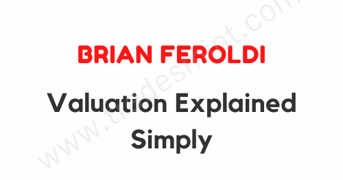 Brian Feroldi - Valuation Explained Simply 1 Brian Feroldi - Valuation Explained Simply