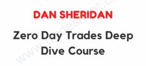 Dan Sheridan - Zero Day Trades Deep Dive Course