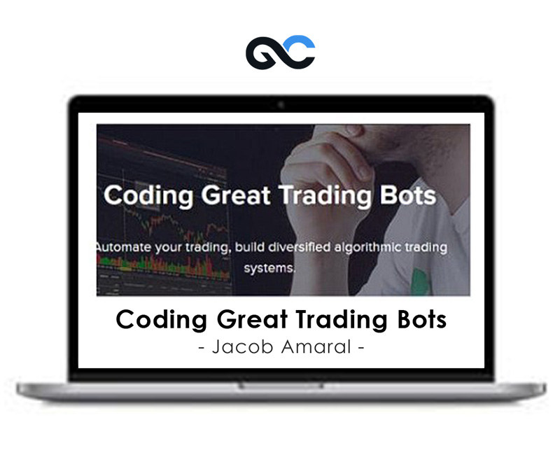 Jacob Amaral – Coding Great Trading Bots 1 Jacob Amaral – Coding Great Trading Bots