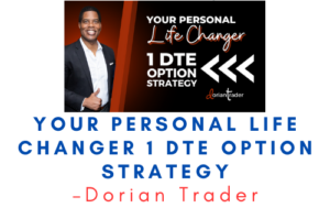 Dorian Trader – Your Personal Life Changer 1 DTE Option Strategy