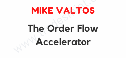 Mike Valtos - The Order Flow Accelerator 1 Mike Valtos - The Order Flow Accelerator