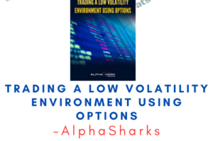 AlphaSharks – Trading a Low Volatility Environment Using Options
