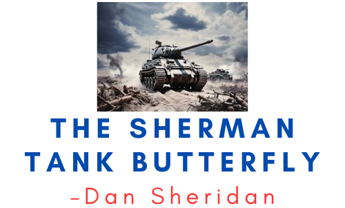 Dan Sheridan – The Sherman Tank Butterfly 1 Dan Sheridan – The Sherman Tank Butterfly