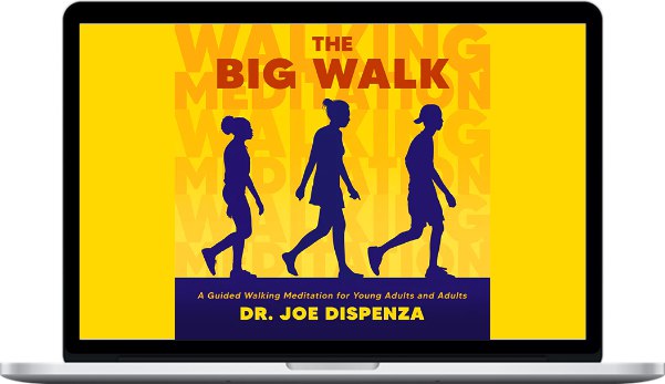 Dr Joe Dispenza - The Big Walk: A Guided Walking Meditation for Young Adults 1 Dr Joe Dispenza - The Big Walk: A Guided Walking Meditation for Young Adults