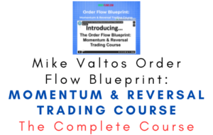 Mike Valtos Order Flow Blueprint: Momentum & Reversal Trading Course