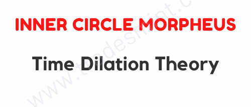 Inner Circle Morpheus – Time Dilation Theory 1 Inner Circle Morpheus – Time Dilation Theory