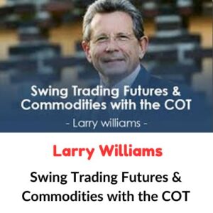 Larry Williams – Swing Trading Futures & Commodities with the COT