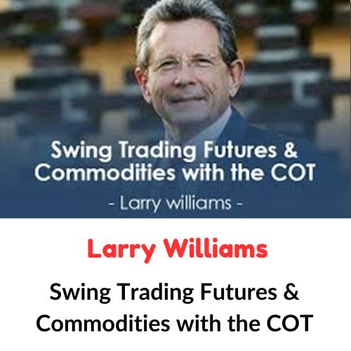 Larry Williams – Swing Trading Futures & Commodities with the COT 1 Larry Williams – Swing Trading Futures & Commodities with the COT