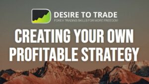 Desire To Trade : Creating Your Own Profitable Strategy