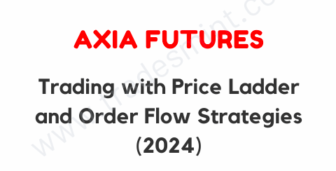 Axia Futures – Trading with Price Ladder and Order Flow Strategies 2024 1 Axia Futures – Trading with Price Ladder and Order Flow Strategies 2024