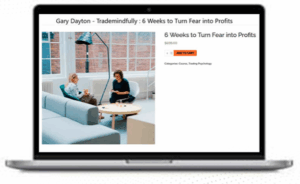 Gary Dayton Trade Mindfully – 6 Weeks to Turn Fear into Profits