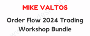 Mike Valtos – Order Flow 2024 Trading Workshop Bundle