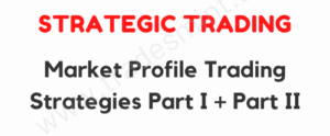 Strategic Trading - Market Profile Trading Strategies Part I + Part II