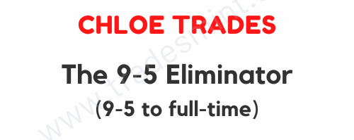 Chloe Trades – The 9-5 Eliminator 1 Chloe Trades – The 9-5 Eliminator