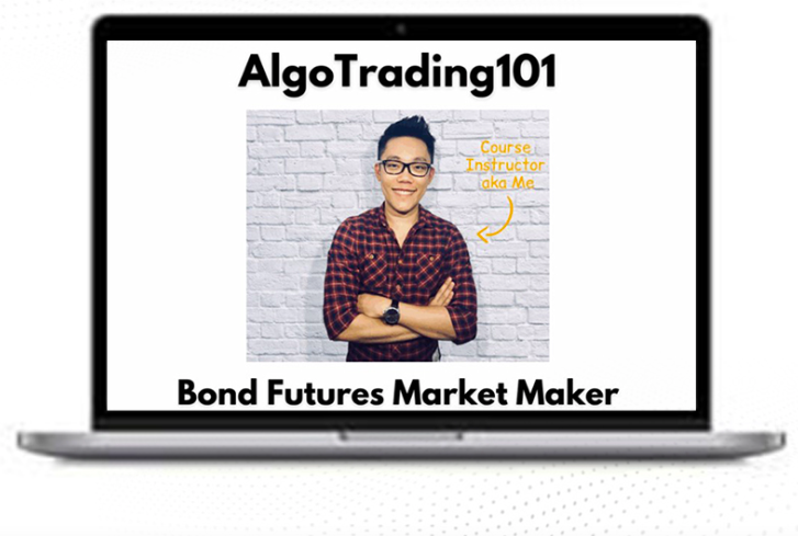Algo Trading 101 – BF101_ Bond Futures – Trade Like A Market Maker 1 Algo Trading 101 – BF101_ Bond Futures – Trade Like A Market Maker